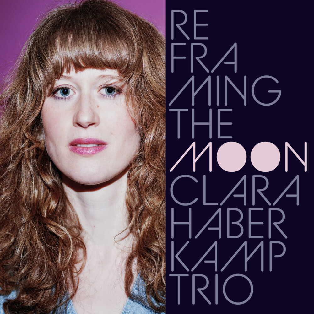 Cover Album Clara Haberkamp Trio Reframing the Moon Clara Haberkamp Trio mm 009 2021 300